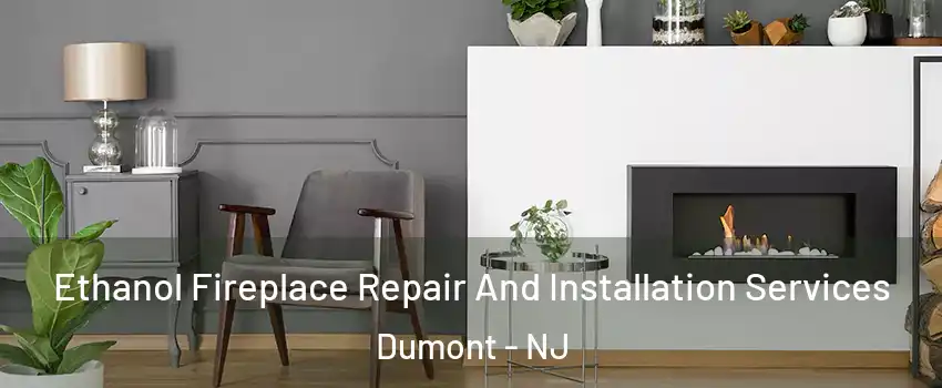  Ethanol Fireplace Repair And Installation Services Dumont - NJ