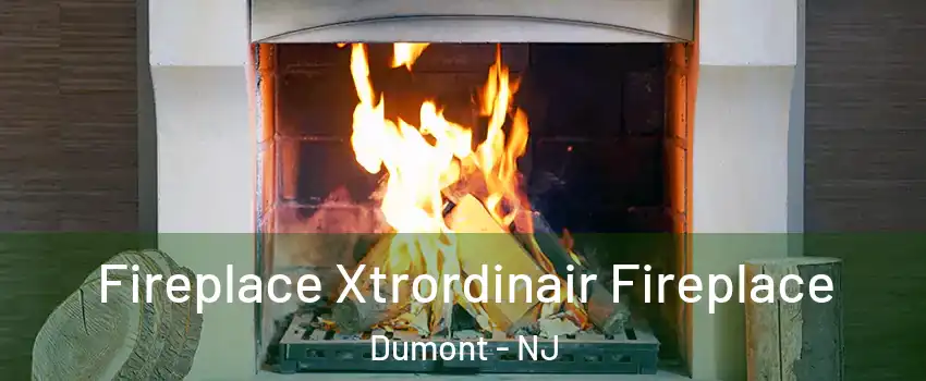 Fireplace Xtrordinair Fireplace Dumont - NJ