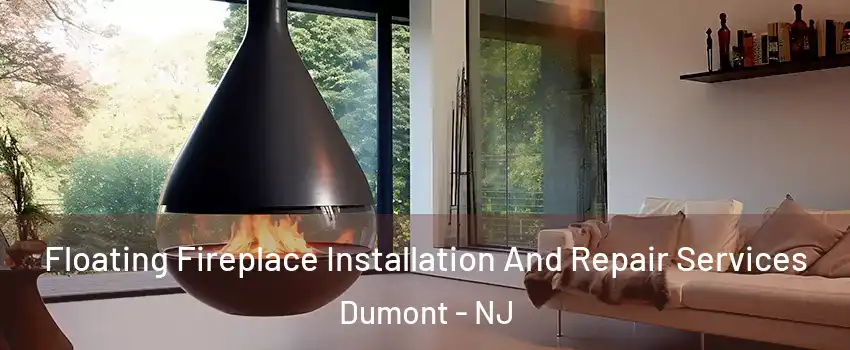 Floating Fireplace Installation And Repair Services Dumont - NJ