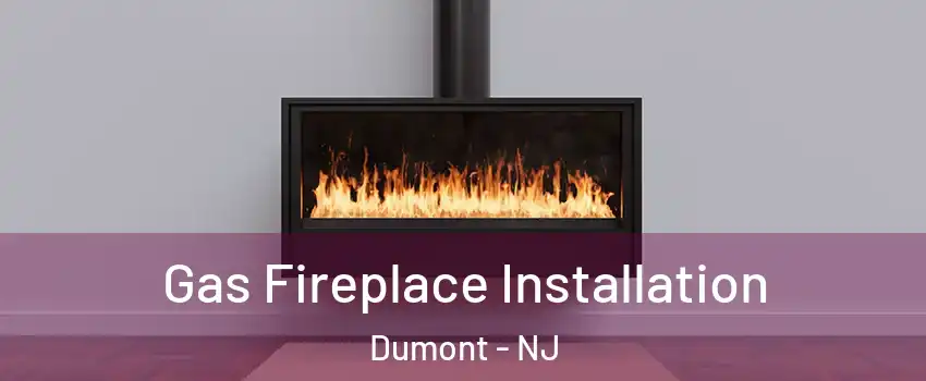Gas Fireplace Installation Dumont - NJ
