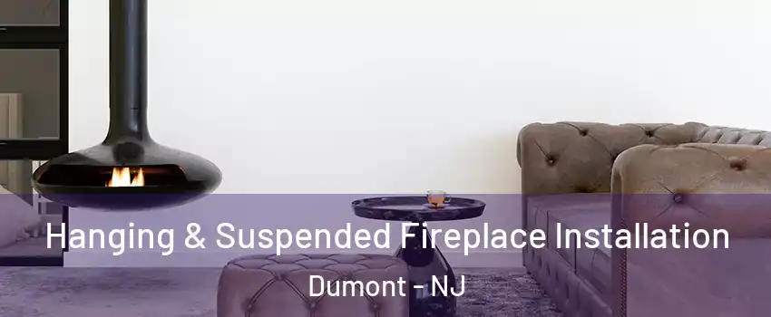 Hanging & Suspended Fireplace Installation Dumont - NJ