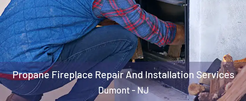  Propane Fireplace Repair And Installation Services Dumont - NJ