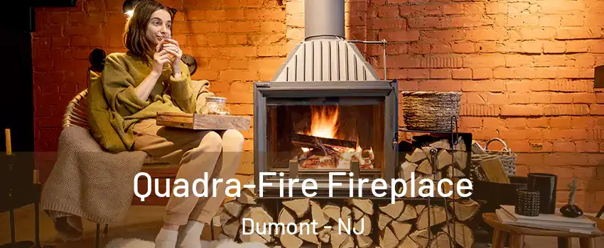  Quadra-Fire Fireplace Dumont - NJ